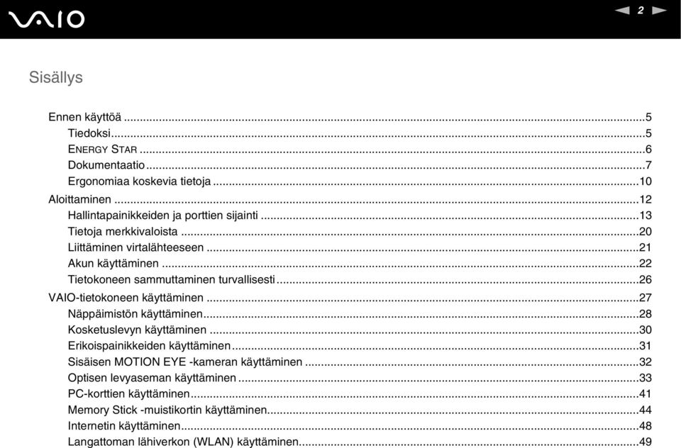 ..22 Tietokoneen sammuttaminen turvallisesti...26 VAIO-tietokoneen käyttäminen...27 äppäimistön käyttäminen...28 Kosketuslevyn käyttäminen.