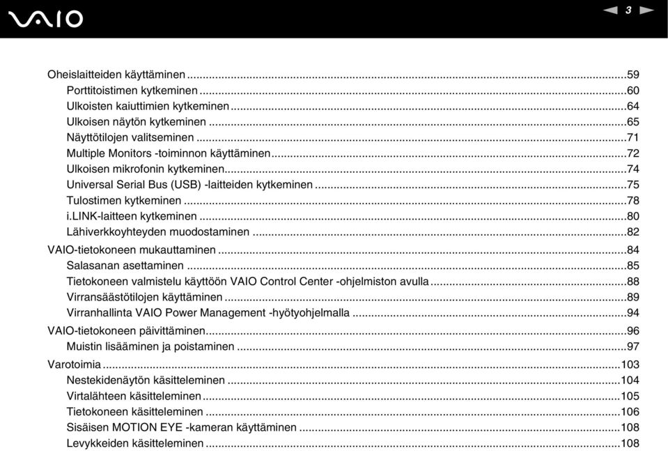 ..80 Lähiverkkoyhteyden muodostaminen...82 VAIO-tietokoneen mukauttaminen...84 Salasanan asettaminen...85 Tietokoneen valmistelu käyttöön VAIO Control Center -ohjelmiston avulla.