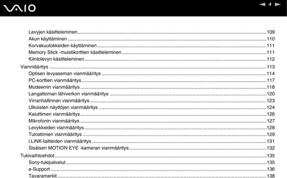 ..120 Virranhallinnan vianmääritys...123 Ulkoisten näyttöjen vianmääritys...124 Kaiuttimen vianmääritys...126 Mikrofonin vianmääritys...127 Levykkeiden vianmääritys.