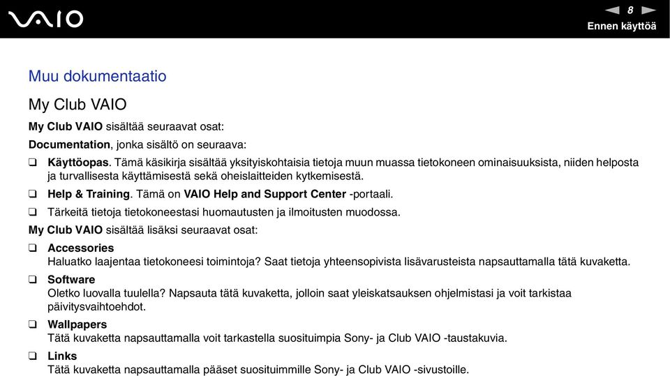 Tämä on VAIO Help and Support Center -portaali. Tärkeitä tietoja tietokoneestasi huomautusten ja ilmoitusten muodossa.