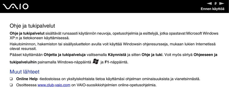 Pääset käyttämään Ohjetta ja tukipalveluja valitsemalla Käynnistä ja sitten Ohje ja tuki.