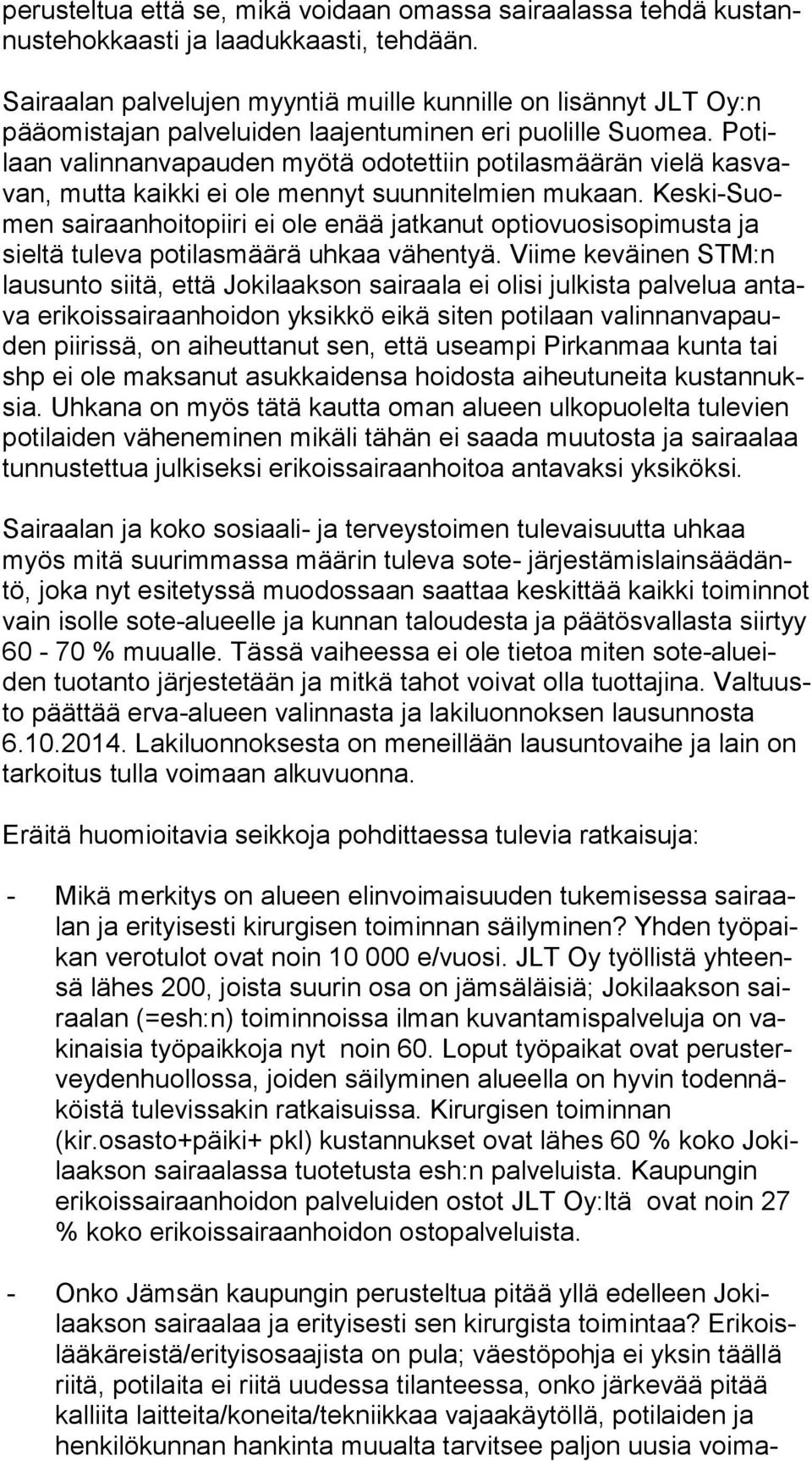 Po tilaan valinnanvapauden myötä odotettiin potilasmäärän vielä kas vavan, mutta kaikki ei ole mennyt suunnitelmien mukaan.