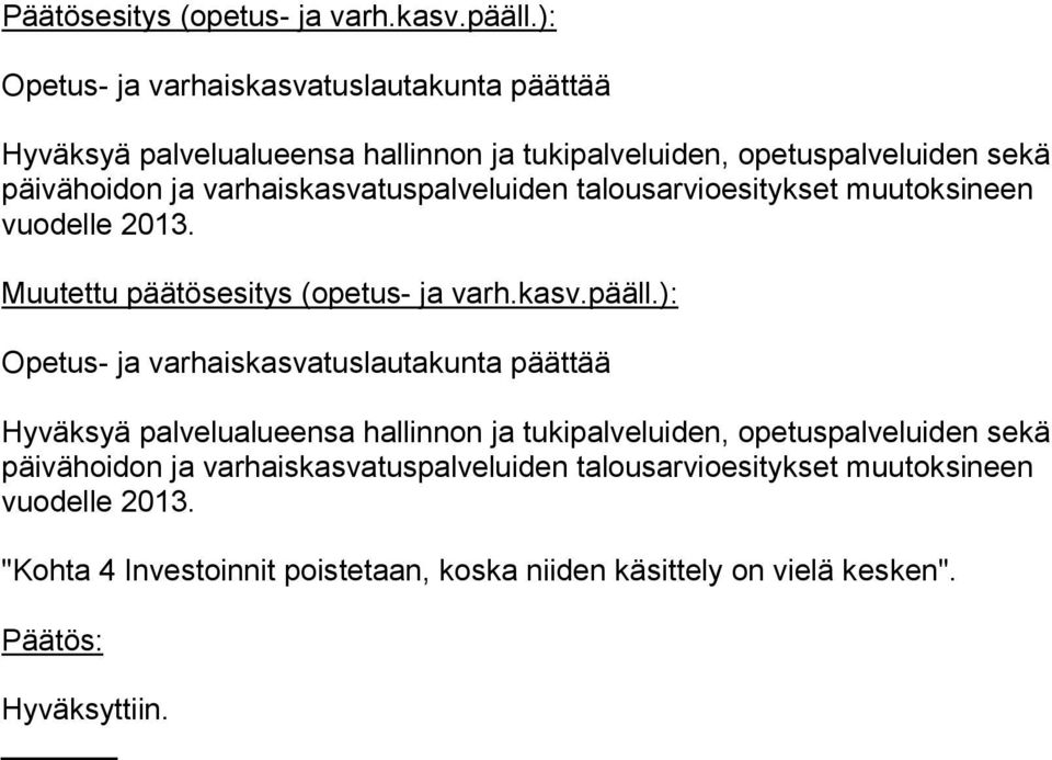 varhaiskasvatuspalveluiden talousarvioesitykset muutoksineen vuodelle 2013. Muutettu päätösesitys (opetus- ja varh.kasv.pääll.