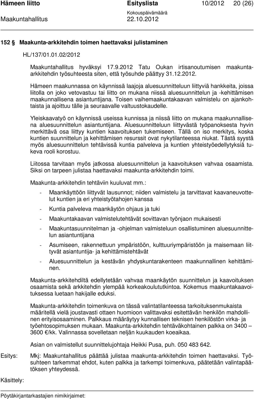 liitolla on joko vetovastuu tai liitto on mukana niissä aluesuunnittelun ja -kehittämisen maakunnallisena asiantuntijana.