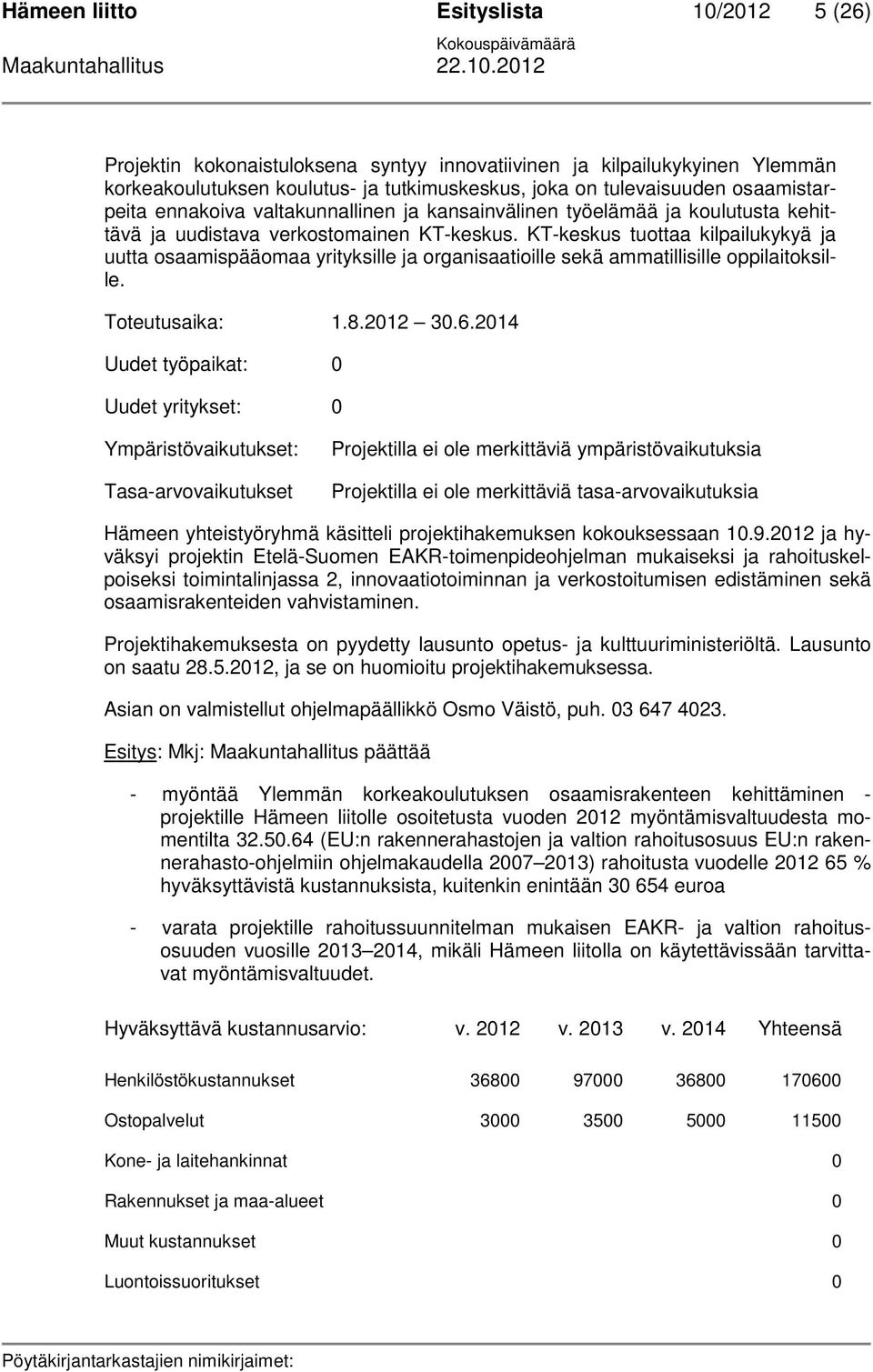 KT-keskus tuottaa kilpailukykyä ja uutta osaamispääomaa yrityksille ja organisaatioille sekä ammatillisille oppilaitoksille. Toteutusaika: 1.8.2012 30.6.