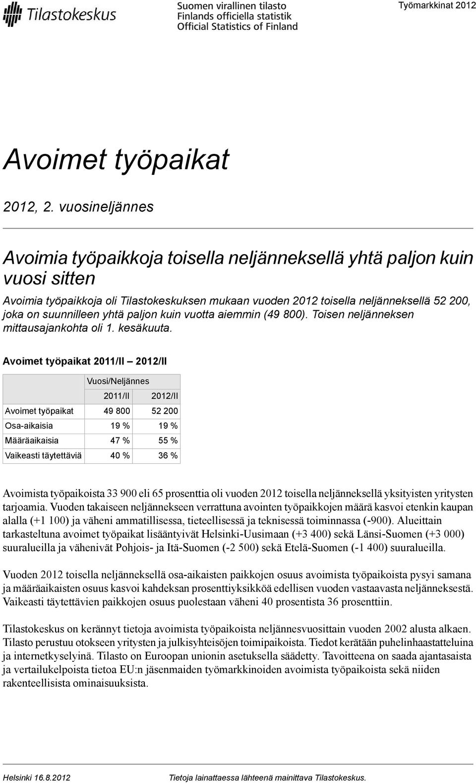 yhtä paljon kuin vuotta aiemmin (49 800). Toisen neljänneksen mittausajankohta oli 1. kesäkuuta.