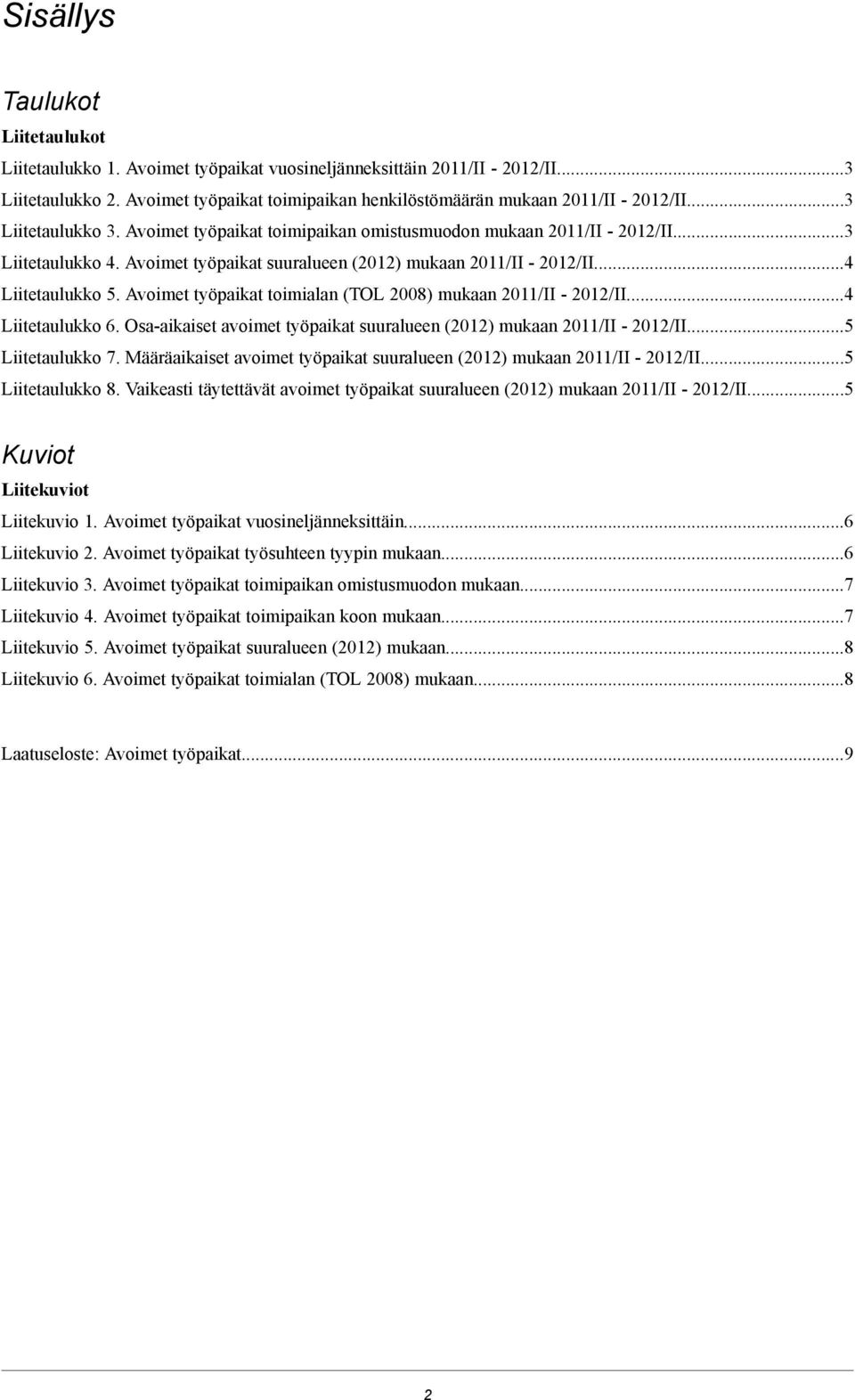 Osa-aikaiset avoimet työpaikat suuralueen (2012) mukaan... Liitetaulukko 7. Määräaikaiset avoimet työpaikat suuralueen (2012) mukaan... Liitetaulukko 8.