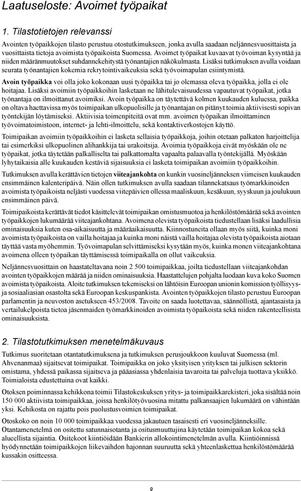 Avoimet työpaikat kuvaavat työvoiman kysyntää ja niiden määränmuutokset suhdannekehitystä työnantajien näkökulmasta.