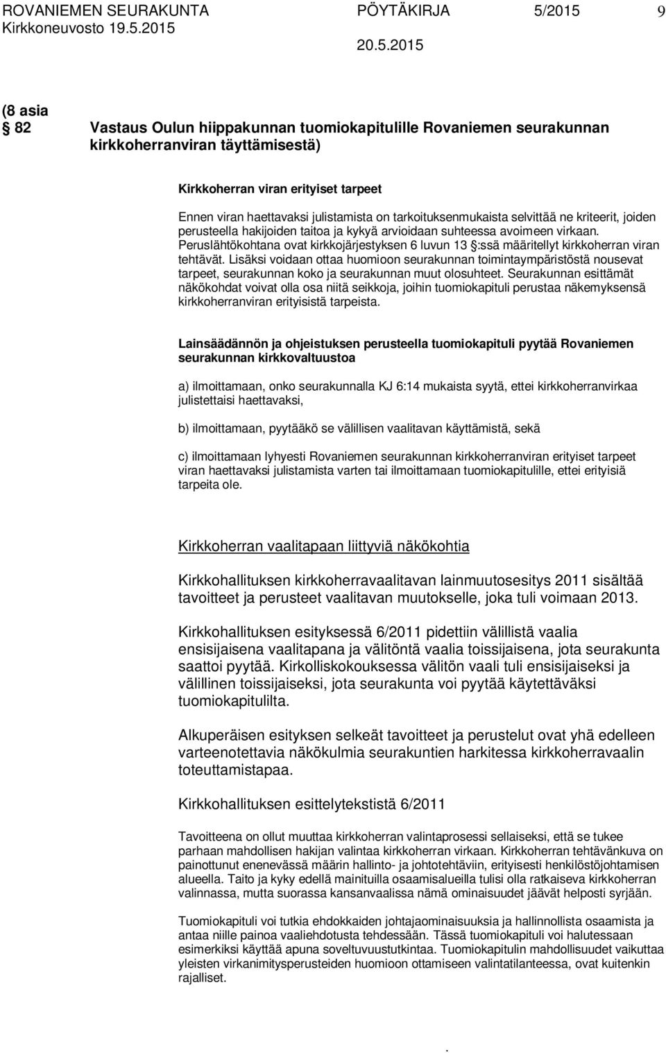 6 luvun 13 :ssä määritellyt kirkkoherran viran tehtävät Lisäksi voidaan ottaa huomioon seurakunnan toimintaympäristöstä nousevat tarpeet, seurakunnan koko ja seurakunnan muut olosuhteet Seurakunnan