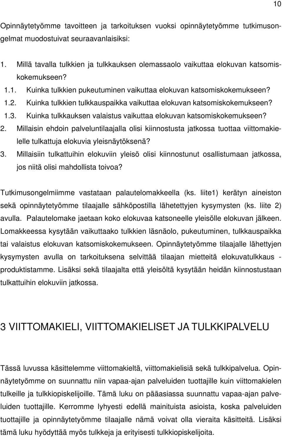 Kuinka tulkkien tulkkauspaikka vaikuttaa elokuvan katsomiskokemukseen? 1.3. Kuinka tulkkauksen valaistus vaikuttaa elokuvan katsomiskokemukseen? 2.