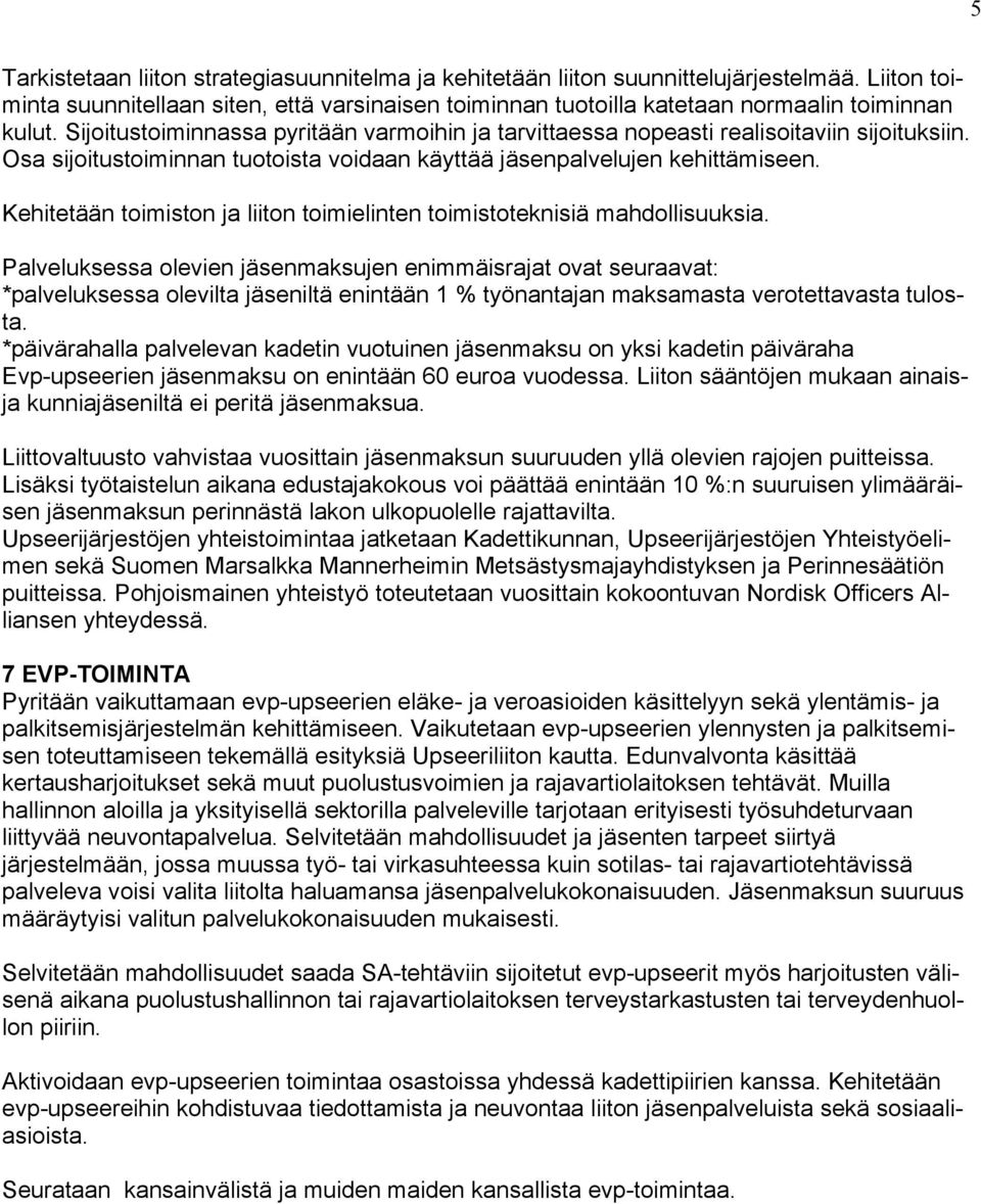 Kehitetään toimiston ja liiton toimielinten toimistoteknisiä mahdollisuuksia.