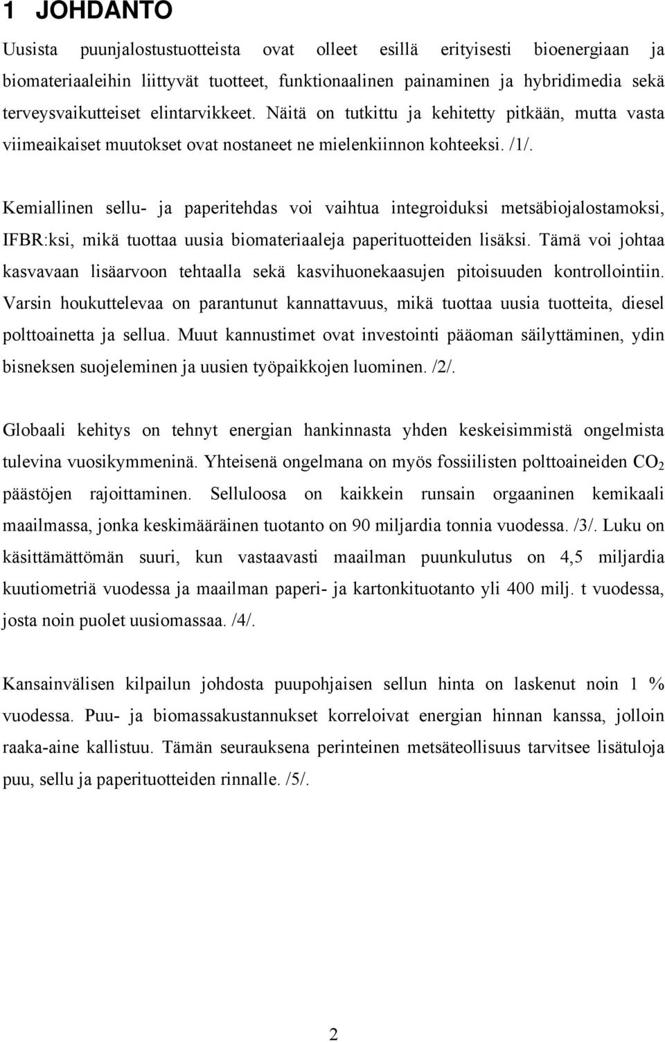 Kemiallinen sellu- ja paperitehdas voi vaihtua integroiduksi metsäbiojalostamoksi, IFBR:ksi, mikä tuottaa uusia biomateriaaleja paperituotteiden lisäksi.