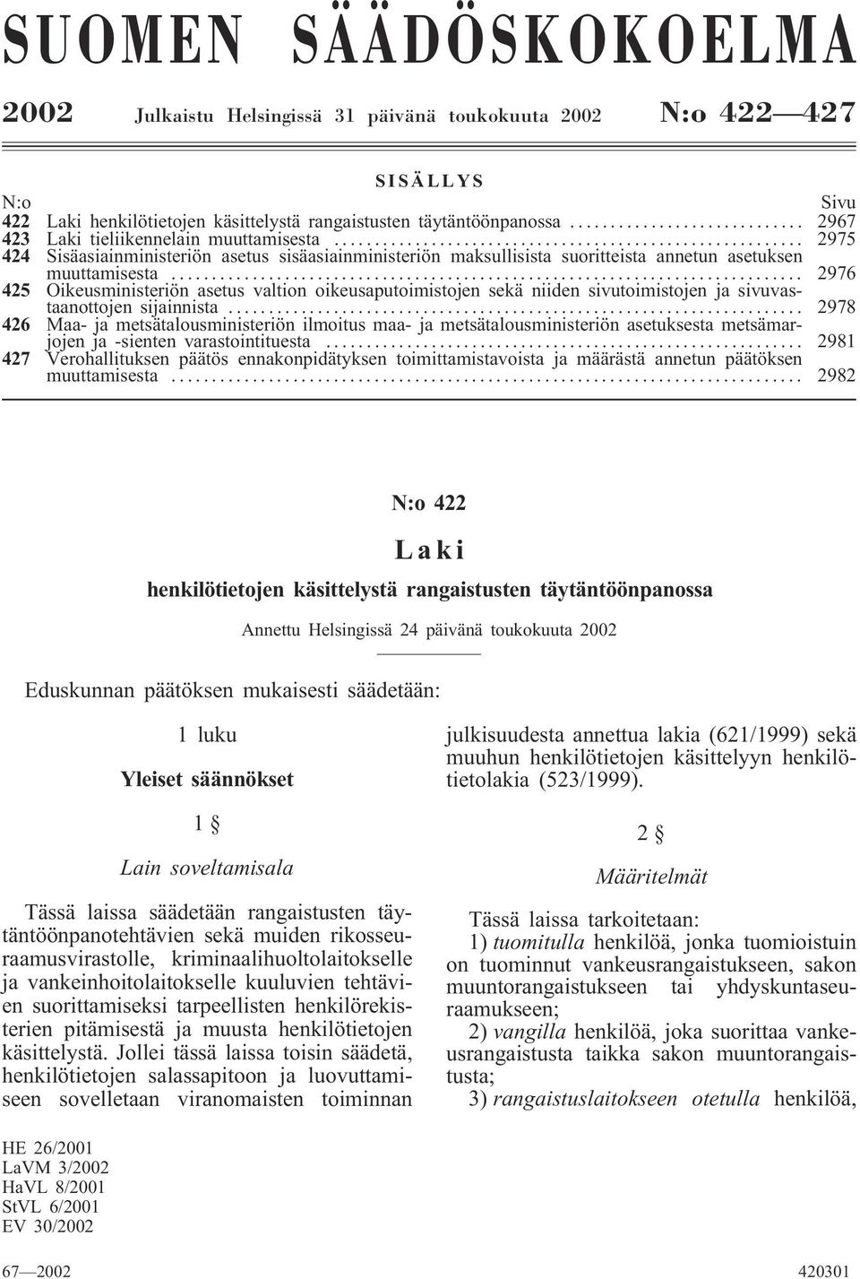 .. 2976 425 Oikeusministeriön asetus valtion oikeusaputoimistojen sekä niiden sivutoimistojen ja sivuvastaanottojen sijainnista.