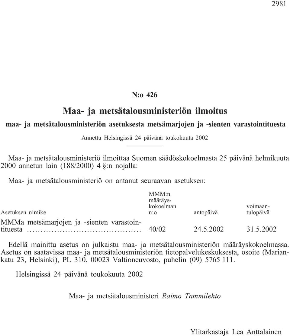 määräyskokoelman n:o voimaantulopäivä Asetuksen nimike antopäivä MMMa metsämarjojen ja -sienten varastointituesta... 40/02 24.5.