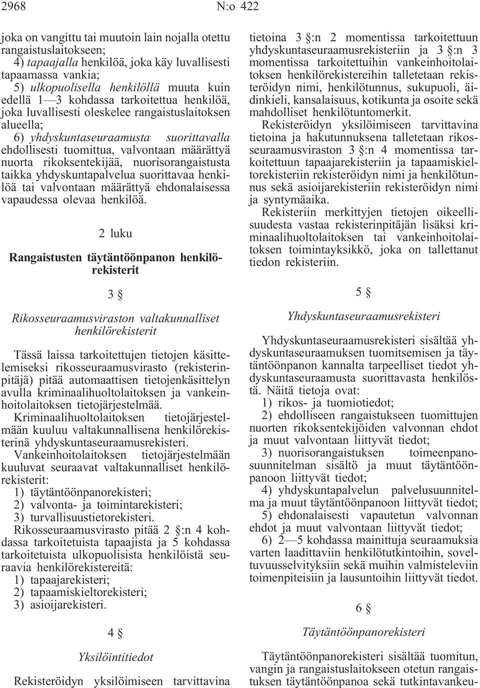 nuorisorangaistusta taikka yhdyskuntapalvelua suorittavaa henkilöä tai valvontaan määrättyä ehdonalaisessa vapaudessa olevaa henkilöä.