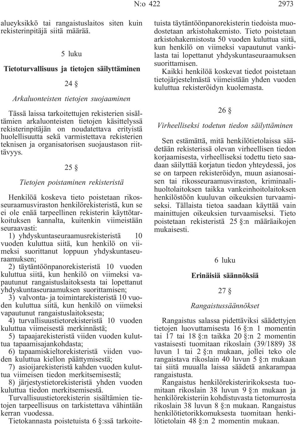 on noudatettava erityistä huolellisuutta sekä varmistettava rekisterien teknisen ja organisatorisen suojaustason riittävyys.