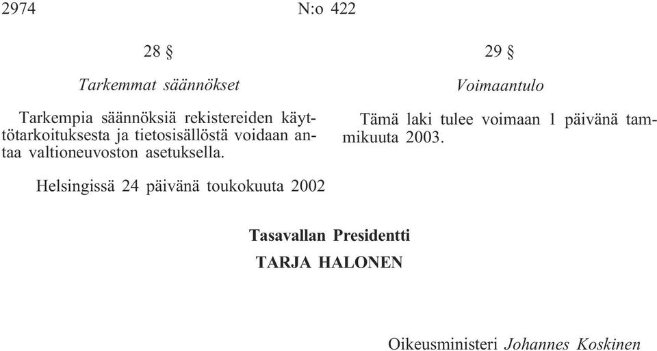 29 Voimaantulo Tämä laki tulee voimaan 1 päivänä tammikuuta 2003.