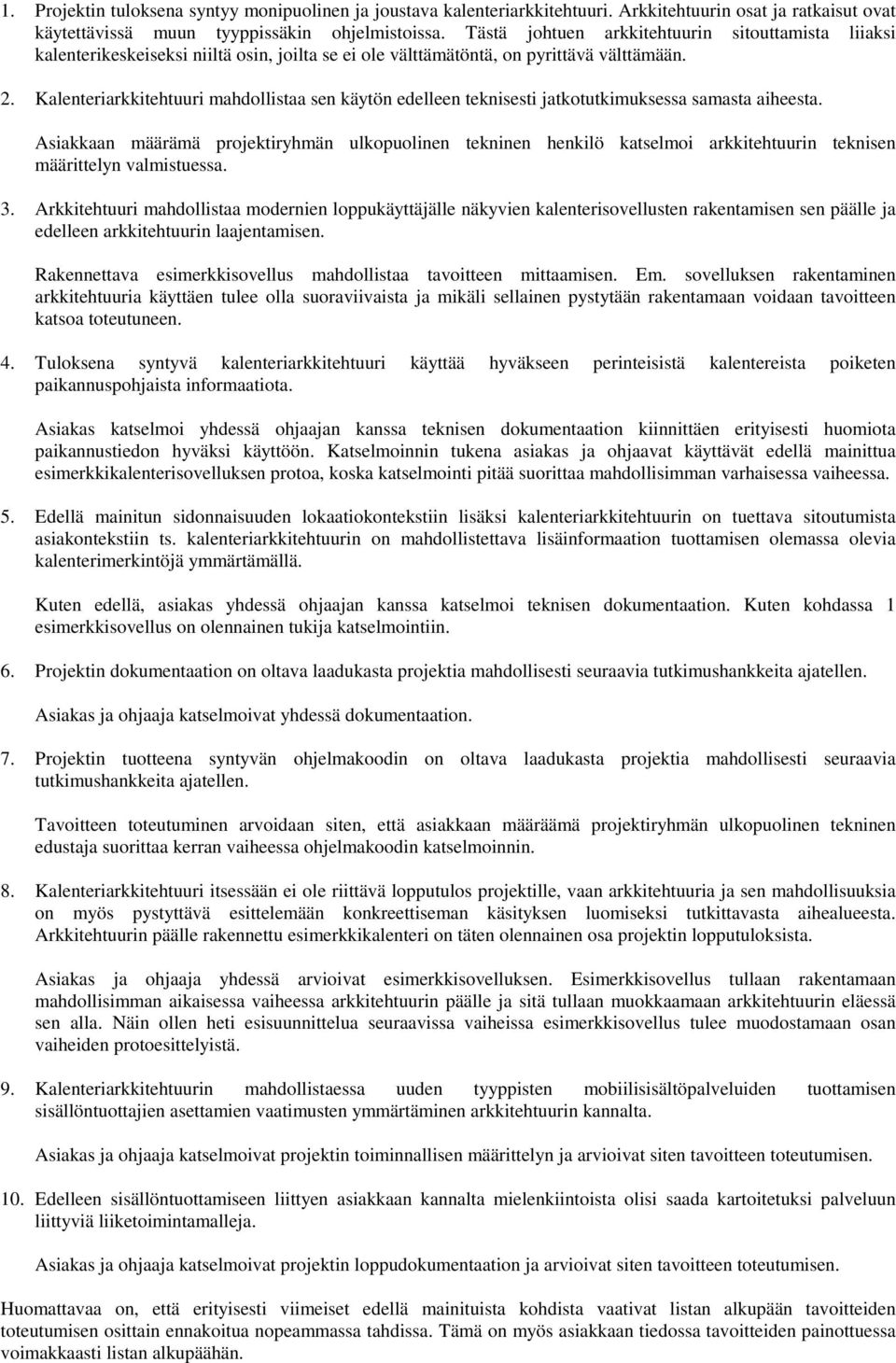 Kalenteriarkkitehtuuri mahdollistaa sen käytön edelleen teknisesti jatkotutkimuksessa samasta aiheesta.