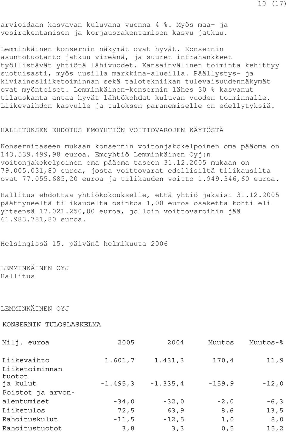 Päällystys- ja kiviainesliiketoiminnan sekä talotekniikan tulevaisuudennäkymät ovat myönteiset.