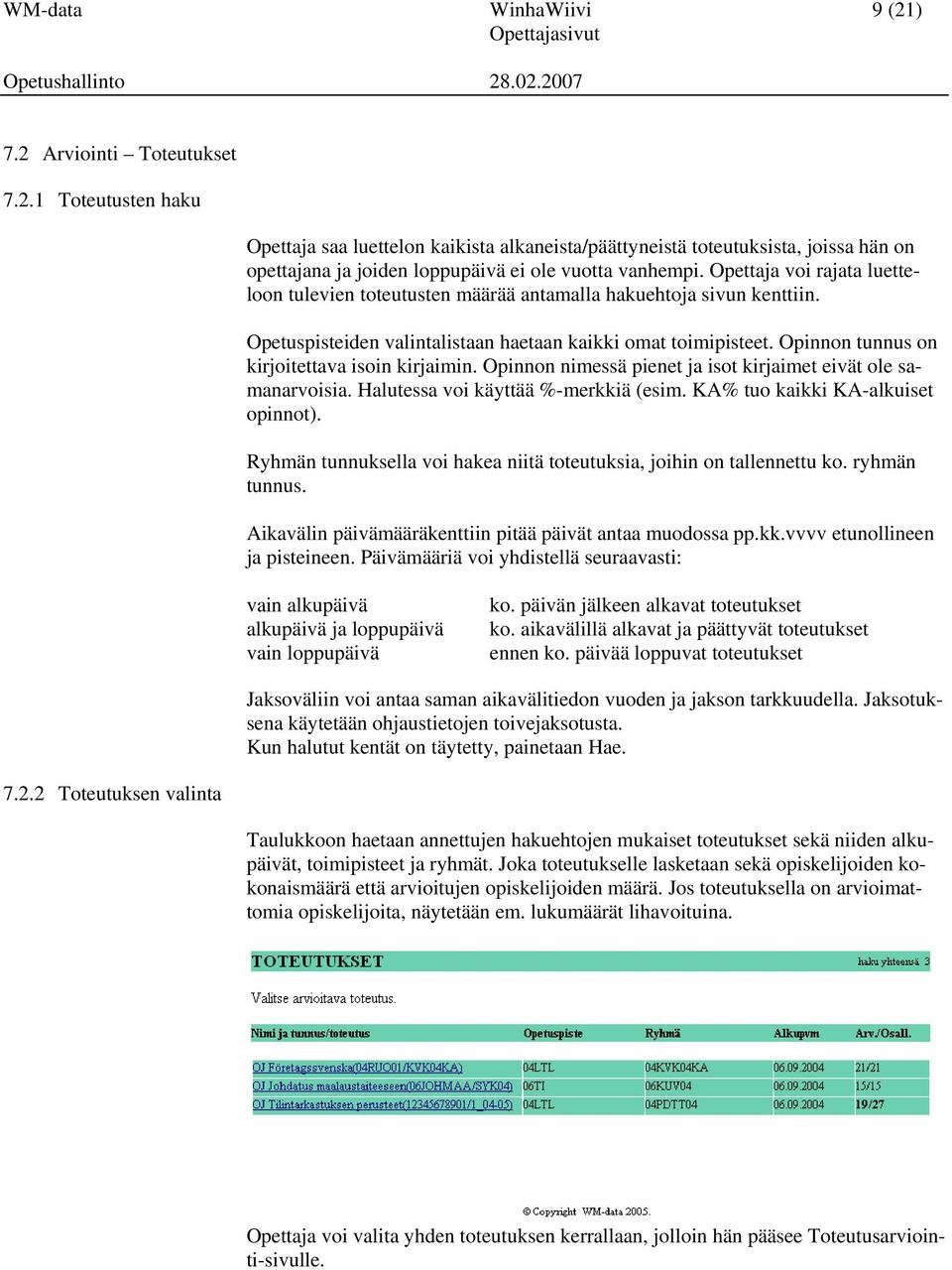 Opinnon tunnus on kirjoitettava isoin kirjaimin. Opinnon nimessä pienet ja isot kirjaimet eivät ole samanarvoisia. Halutessa voi käyttää %-merkkiä (esim. KA% tuo kaikki KA-alkuiset opinnot).