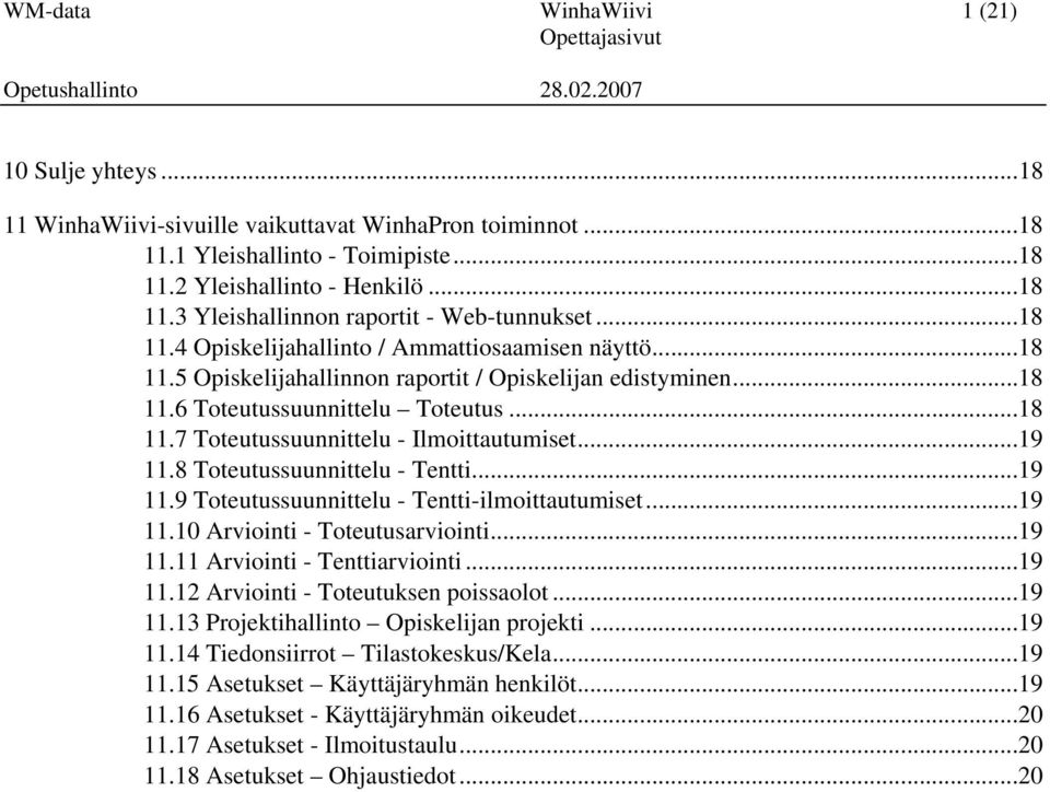 ..19 11.8 Toteutussuunnittelu - Tentti...19 11.9 Toteutussuunnittelu - Tentti-ilmoittautumiset...19 11.10 Arviointi - Toteutusarviointi...19 11.11 Arviointi - Tenttiarviointi...19 11.12 Arviointi - Toteutuksen poissaolot.