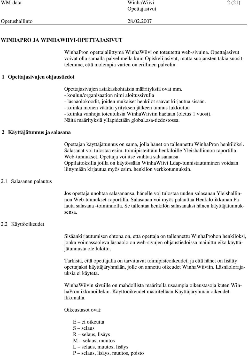 voivat olla samalla palvelimella kuin Opiskelijasivut, mutta suojausten takia suosittelemme, että molempia varten on erillinen palvelin. Opettajasivujen asiakaskohtaisia määrityksiä ovat mm.