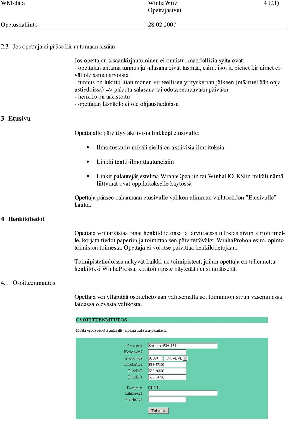 isot ja pienet kirjaimet eivät ole samanarvoisia - tunnus on lukittu liian monen virheellisen yrityskerran jälkeen (määritellään ohjaustiedoissa) => palauta salasana tai odota seuraavaan päivään -