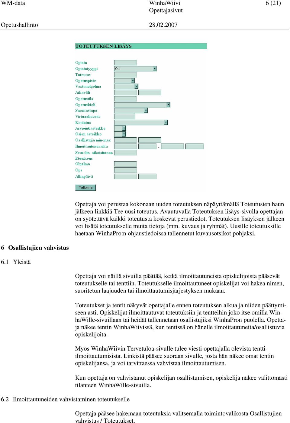 Avautuvalla Toteutuksen lisäys-sivulla opettajan on syötettävä kaikki toteutusta koskevat perustiedot. Toteutuksen lisäyksen jälkeen voi lisätä toteutukselle muita tietoja (mm. kuvaus ja ryhmät).