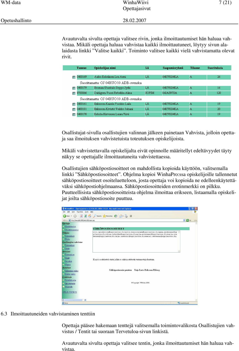 Osallistujat-sivulla osallistujien valinnan jälkeen painetaan Vahvista, jolloin opettaja saa ilmoituksen vahvistetuista toteutuksen opiskelijoista.