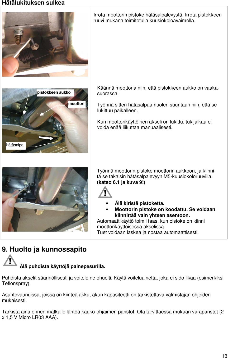 Kun moottorikäyttöinen akseli on lukittu, tukijalkaa ei voida enää liikuttaa manuaalisesti.