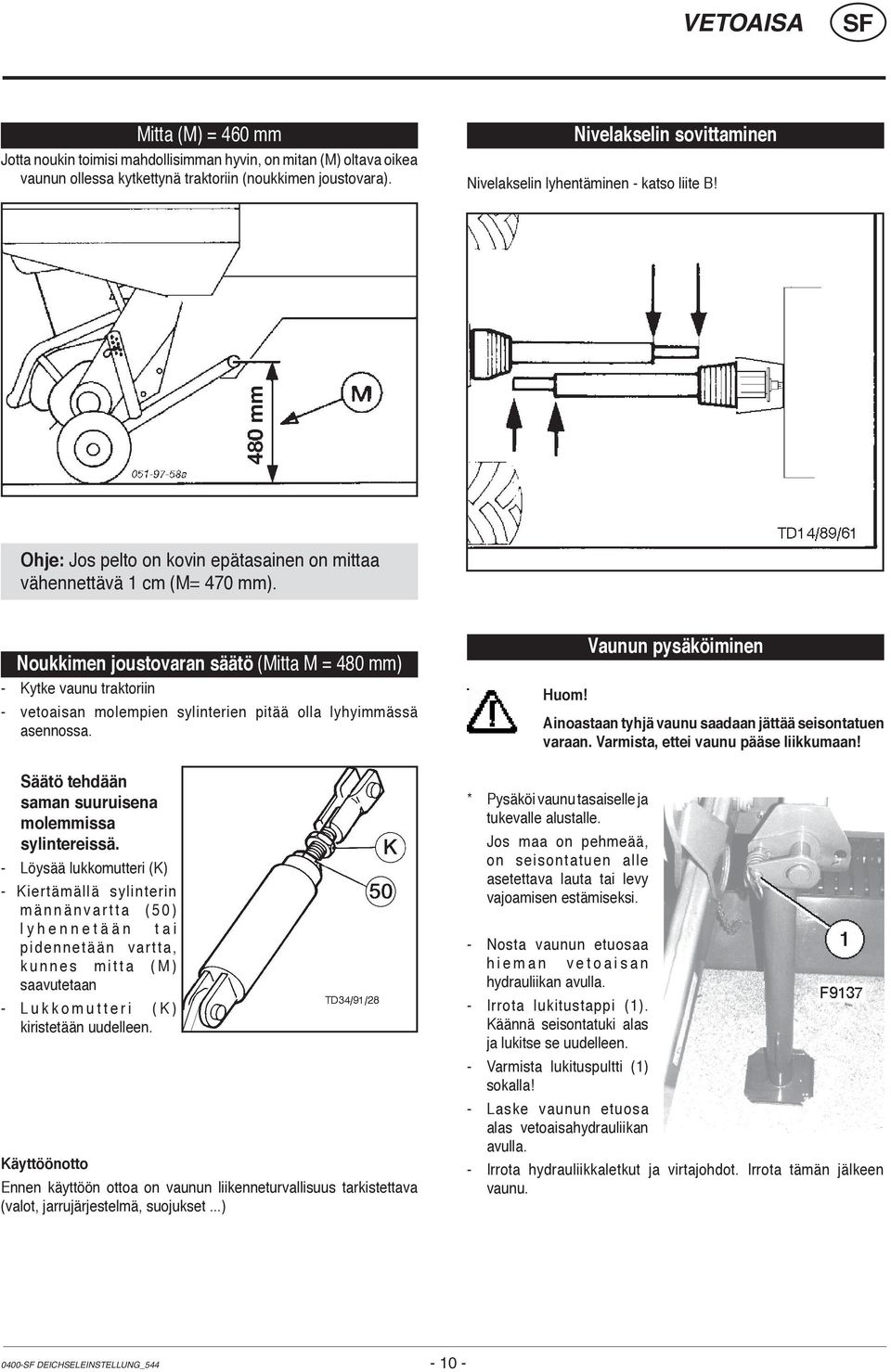 Noukkimen joustovaran säätö (Mitta M = 480 mm) - Kytke vaunu traktoriin - vetoaisan molempien sylinterien pitää olla lyhyimmässä asennossa. Säätö tehdään saman suuruisena molemmissa sylintereissä.