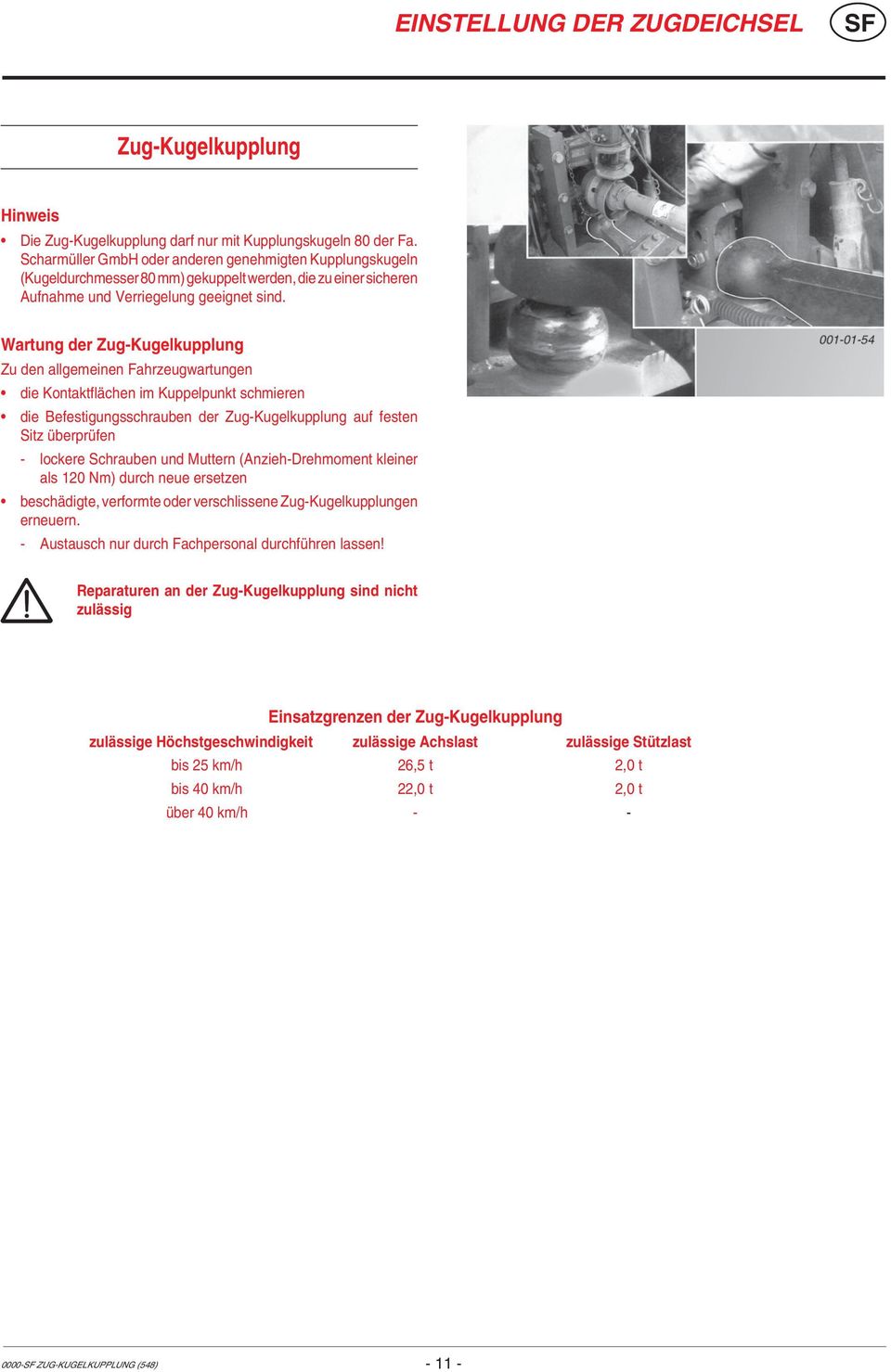 Wartung der Zug-Kugelkupplung Zu den allgemeinen Fahrzeugwartungen die Kontaktflächen im Kuppelpunkt schmieren die Befestigungsschrauben der Zug-Kugelkupplung auf festen Sitz überprüfen - lockere