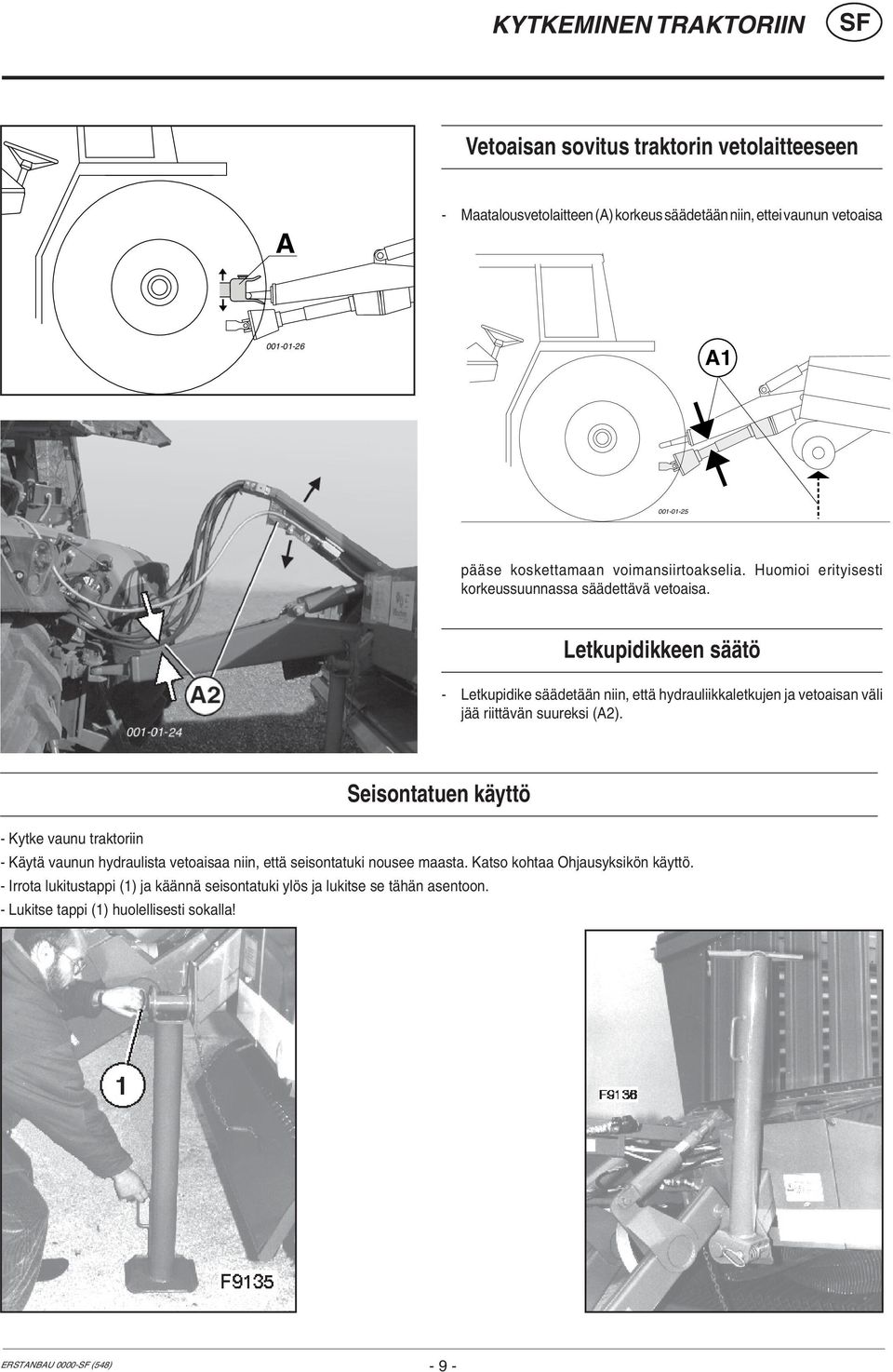 Letkupidikkeen säätö - Letkupidike säädetään niin, että hydrauliikkaletkujen ja vetoaisan väli jää riittävän suureksi (A2).