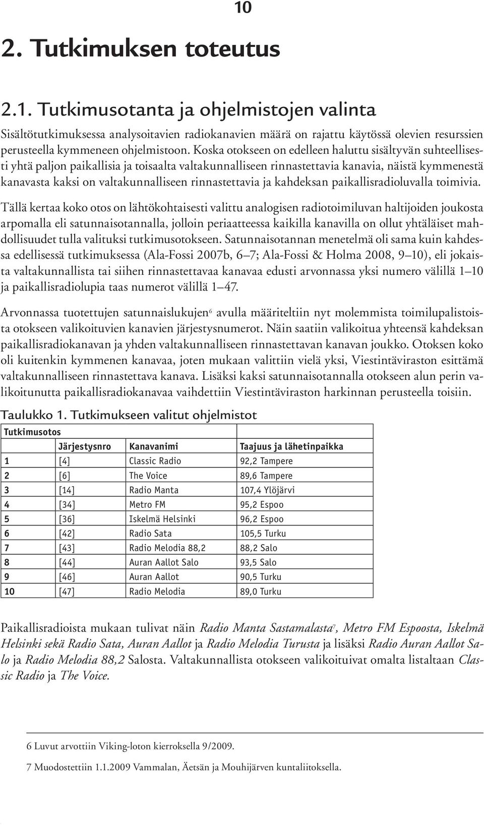 rinnastettavia ja kahdeksan paikallisradioluvalla toimivia.