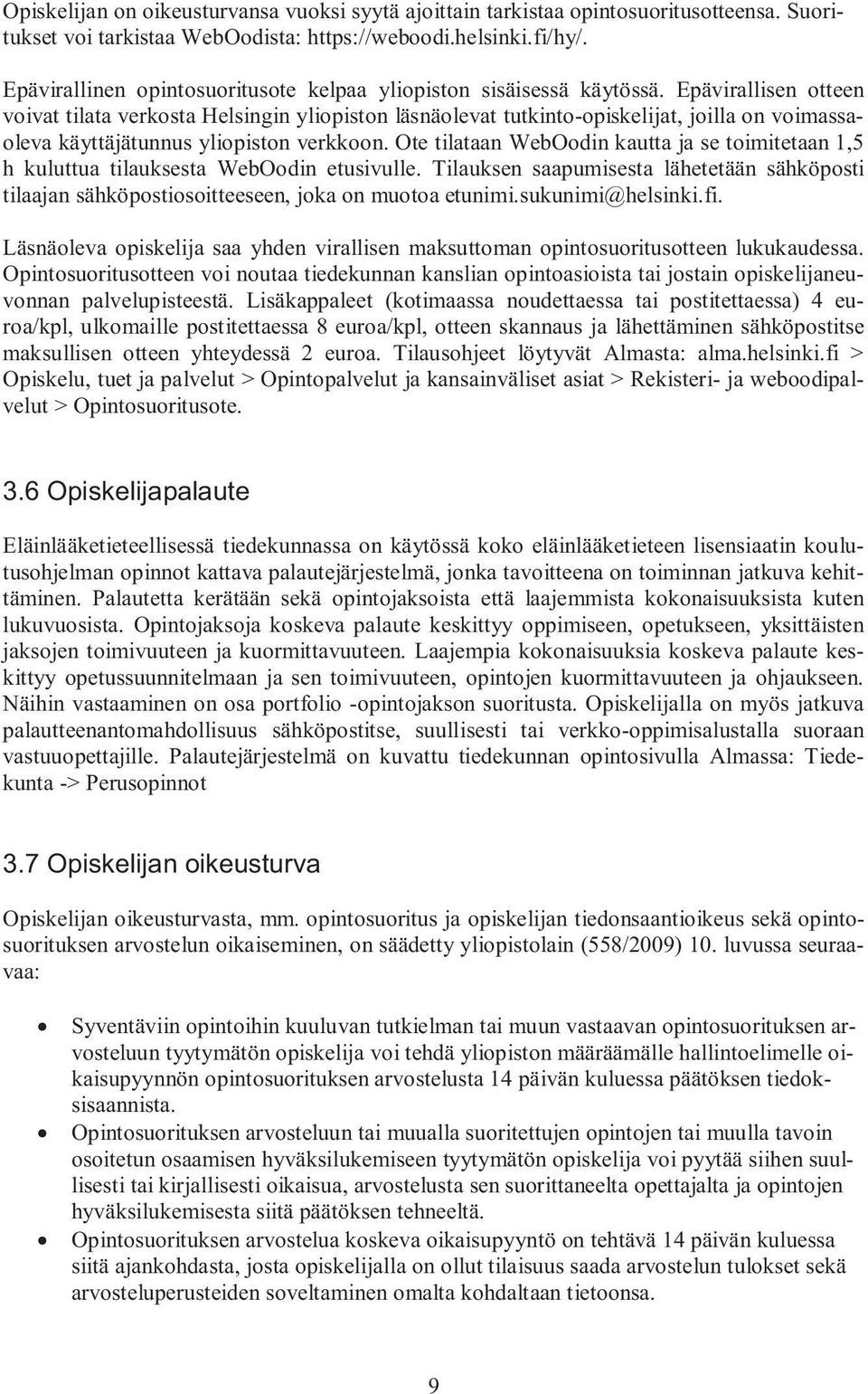 Epävirallisen otteen voivat tilata verkosta Helsingin yliopiston läsnäolevat tutkinto-opiskelijat, joilla on voimassaoleva käyttäjätunnus yliopiston verkkoon.