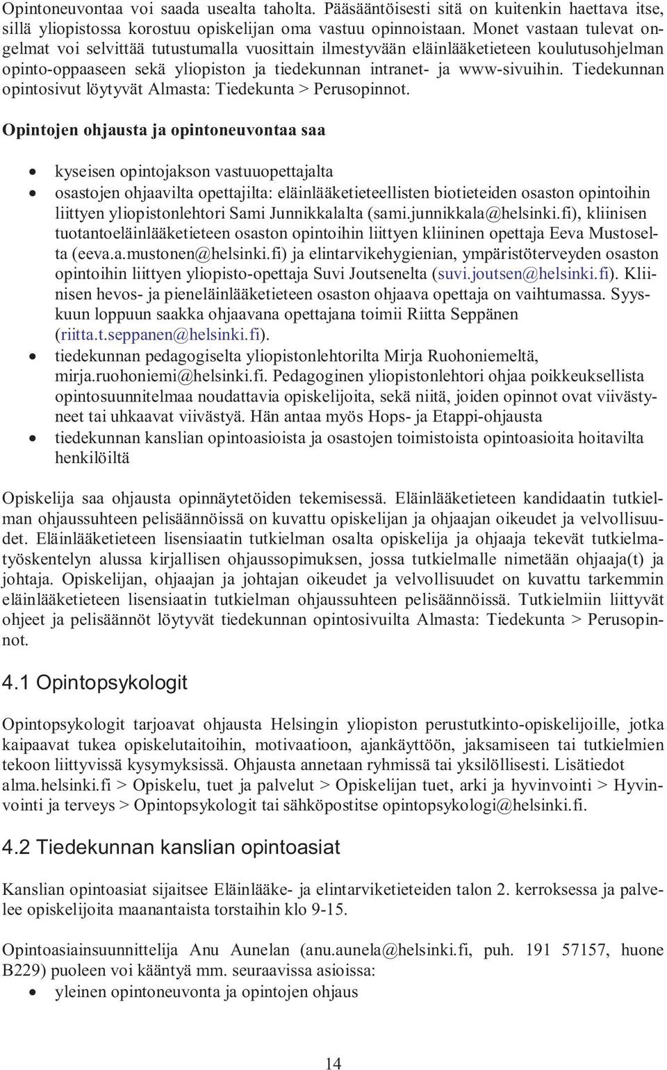 Tiedekunnan opintosivut löytyvät Almasta: Tiedekunta > Perusopinnot.
