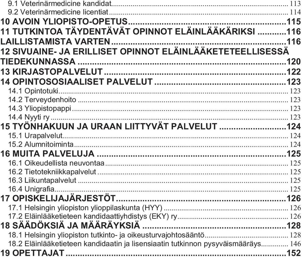 .. 123 14.3 Yliopistopappi... 123 14.4 Nyyti ry... 123 15 TYÖNHAKUUN JA URAAN LIITTYVÄT PALVELUT... 124 15.1 Urapalvelut... 124 15.2 Alumnitoiminta... 124 16 MUITA PALVELUJA... 125 16.