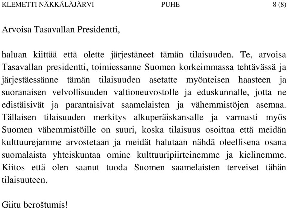 ja eduskunnalle, jotta ne edistäisivät ja parantaisivat saamelaisten ja vähemmistöjen asemaa.