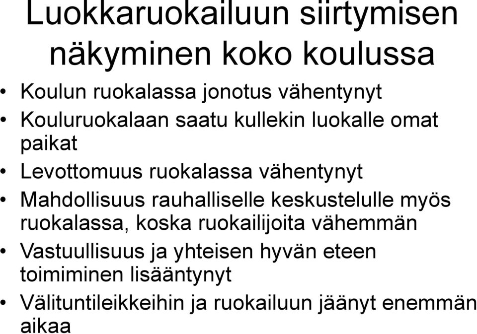 Mahdollisuus rauhalliselle keskustelulle myös ruokalassa, koska ruokailijoita vähemmän