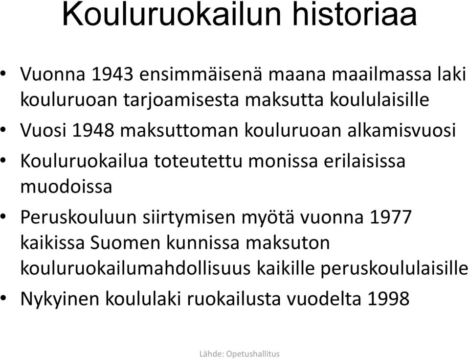 erilaisissa muodoissa Peruskouluun siirtymisen myötä vuonna 1977 kaikissa Suomen kunnissa maksuton