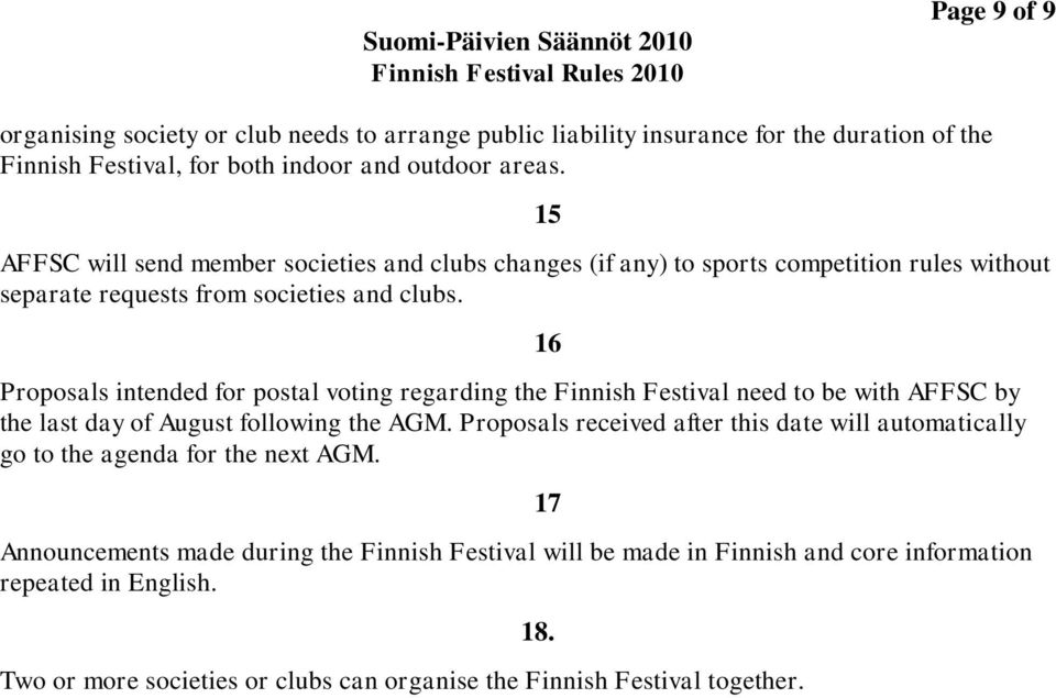 Proposals intended for postal voting regarding the Finnish Festival need to be with AFFSC by the last day of August following the AGM.