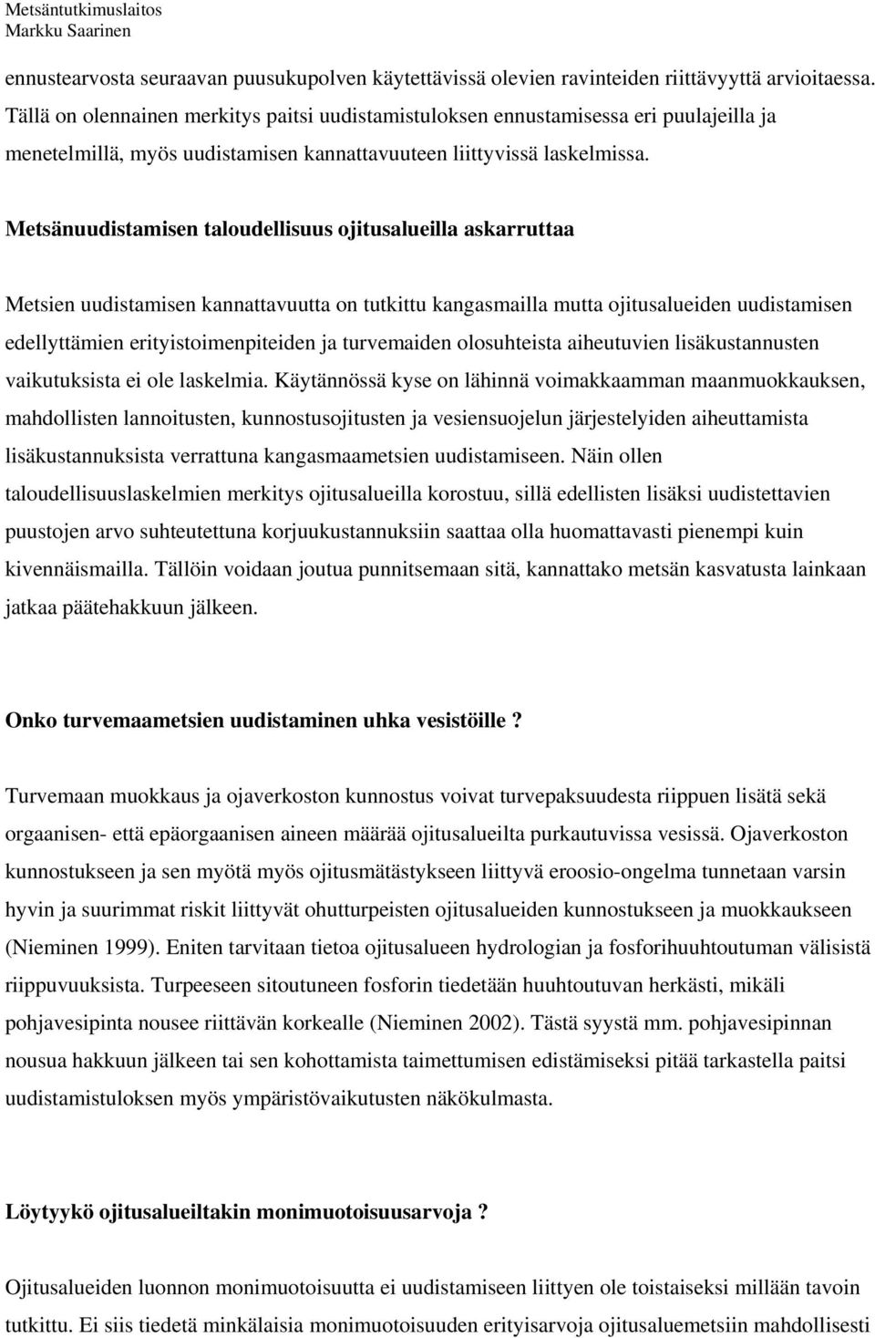 Metsänuudistamisen taloudellisuus ojitusalueilla askarruttaa Metsien uudistamisen kannattavuutta on tutkittu kangasmailla mutta ojitusalueiden uudistamisen edellyttämien erityistoimenpiteiden ja