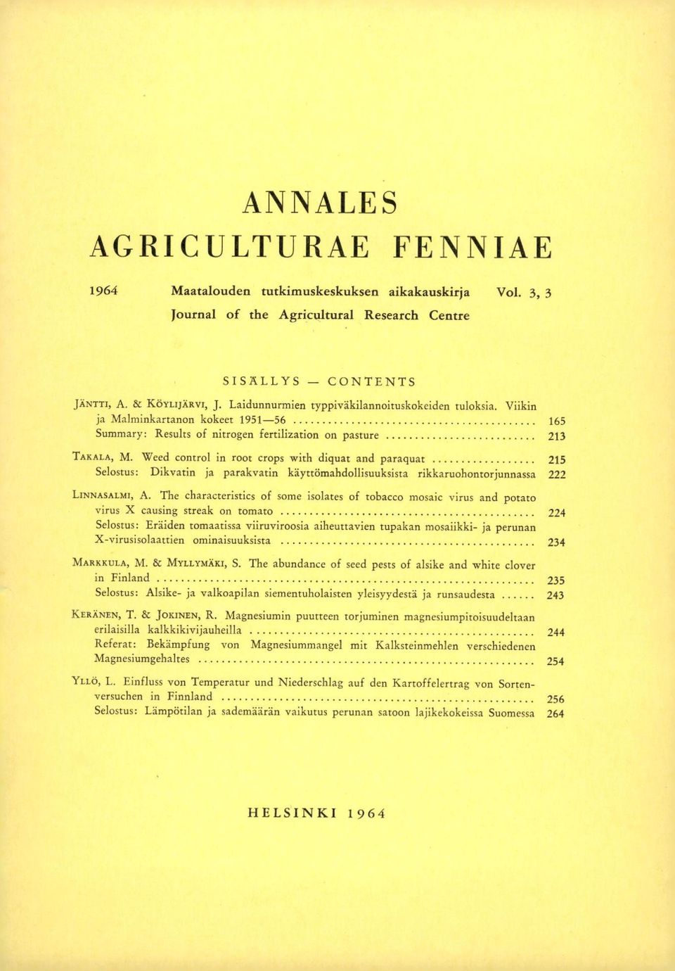 Weed control in root crops with diquat and paraquat 215 Selostus: Dikvatin ja parakvatin käyttömahdollisuuksista rikkaruohontorjunnassa 222 LINNASALMI, A.