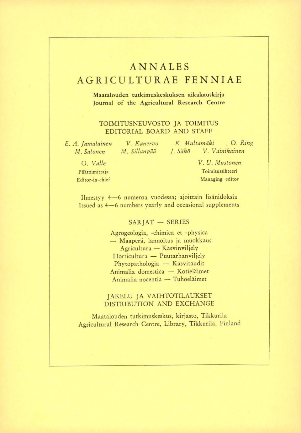 Mustonen Päätoimittaja Editor-in-chief Toimitussihteeri Managing editor Ilmestyy 4-6 numeroa vuodessa; ajoittain lisänidoksia Issued as 4-6 numbers yearly and occasional supplements SARJAT SERIES