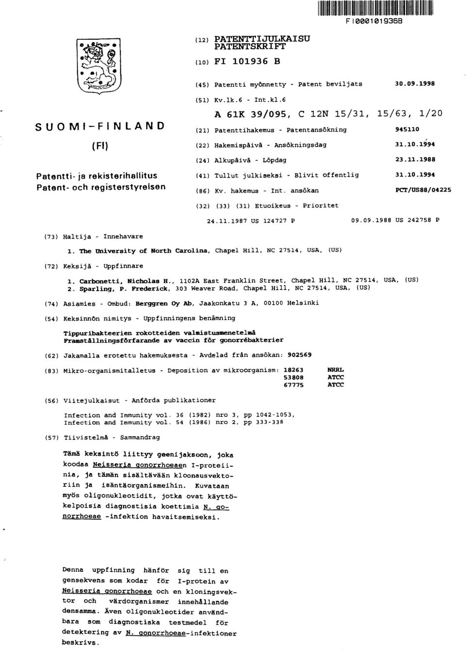 (22) Hakemispäivä - Ansökningsdag 31.10.1994 (24) Alkupäivä - Löpdag 23.11.1988 Patentti- ja rekisterihallitus Patent- och registerstyrelsen (41) Tullut julkiseksi - Blivit offentlig 31.10.1994 (86) Kv.