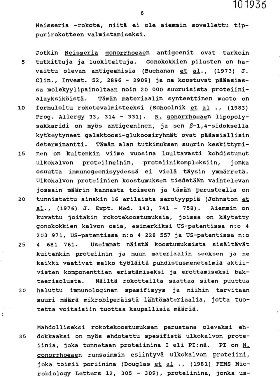 52, 2896-2909) ja ne koostuvat pääasiassa molekyylipainoltaan noin 20 000 suuruisista proteiinialayksiköistä. Tämän materiaalin synteettinen muoto on 10 formuloitu rokotevalmisteeksi (Schoolnik et al.