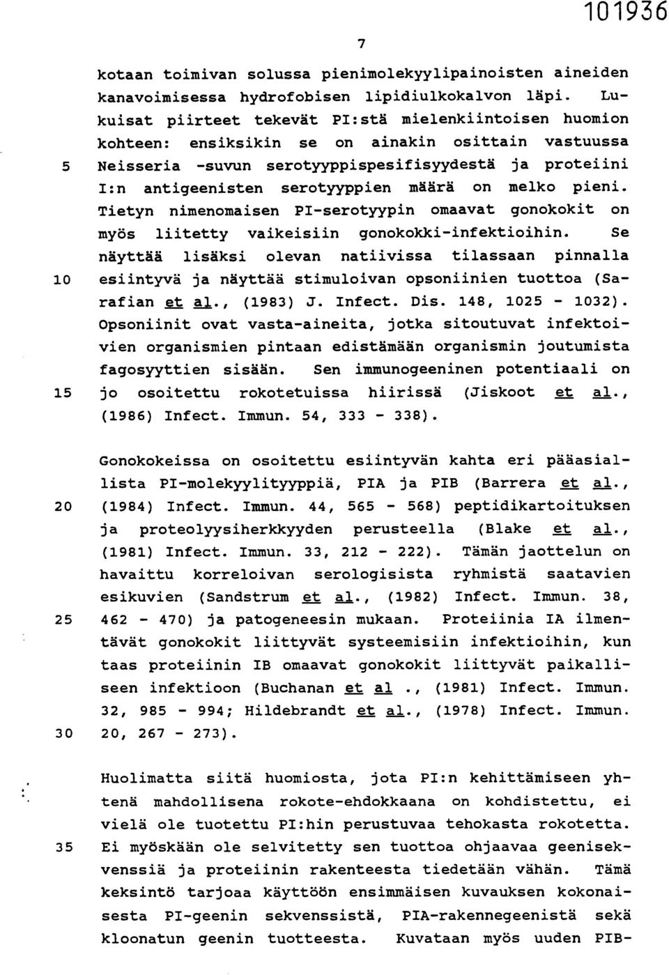 määrä on melko pieni. Tietyn nimenomaisen PI-serotyypin omaavat gonokokit on myös liitetty vaikeisiin gonokokki-infektioihin.