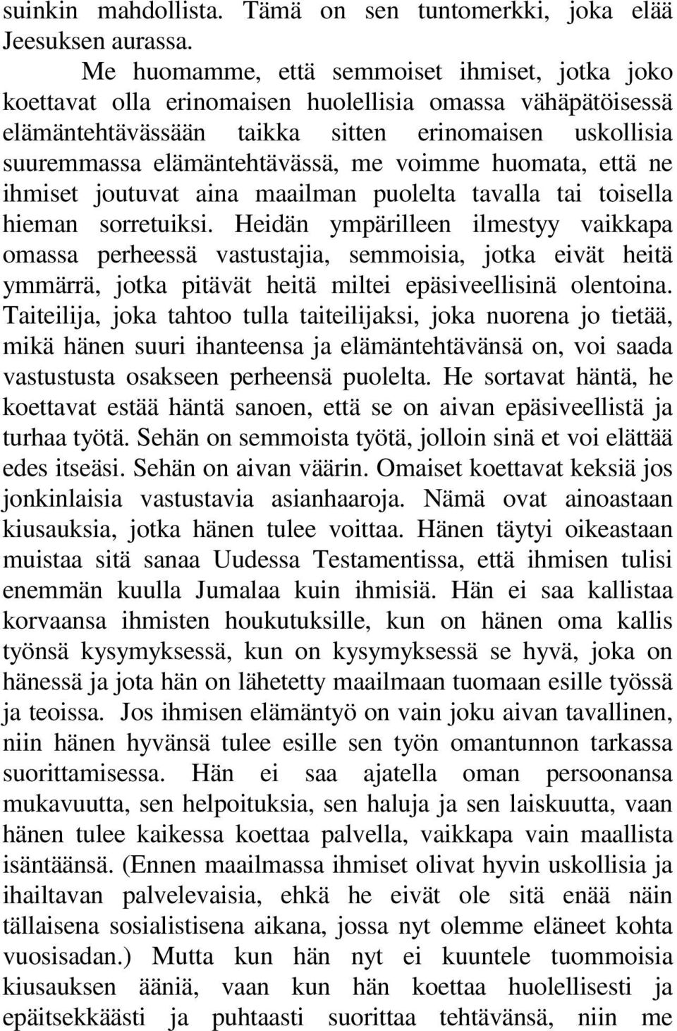 voimme huomata, että ne ihmiset joutuvat aina maailman puolelta tavalla tai toisella hieman sorretuiksi.