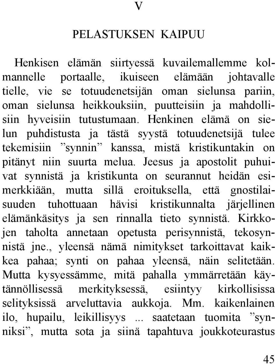 Henkinen elämä on sielun puhdistusta ja tästä syystä totuudenetsijä tulee tekemisiin synnin kanssa, mistä kristikuntakin on pitänyt niin suurta melua.