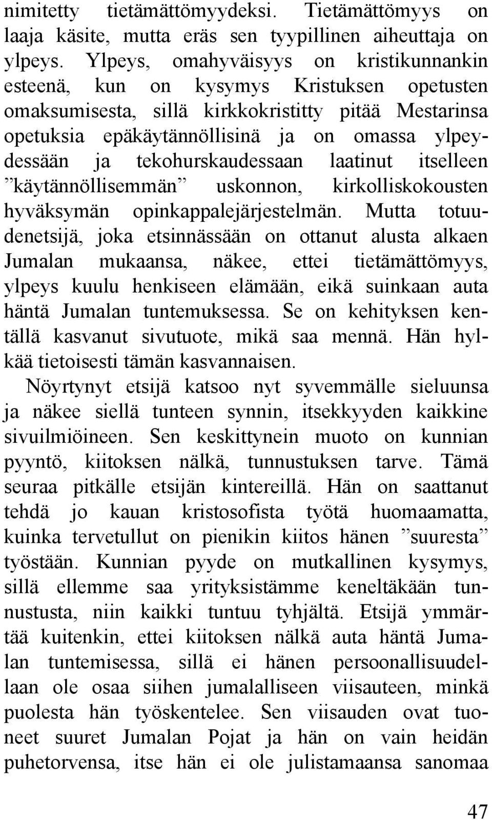 tekohurskaudessaan laatinut itselleen käytännöllisemmän uskonnon, kirkolliskokousten hyväksymän opinkappalejärjestelmän.